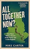 All Together Now?: One Man's Walk in Search of His Father and a Lost England