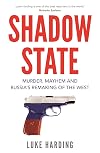 Shadow State: Murder, Mayhem, and Russia's Remaking of the West