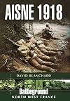 Aisne 1918 (Battleground North West France)