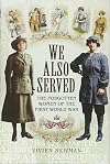 We Also Served: The Forgotten Women of the First World War