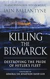 Killing the Bismarck: Destroying the Pride of Hitler's Fleet