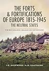 The Forts and Fortifications of Europe 1815-1945: The Neutral States
