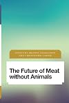 The Future of Meat Without Animals (Future Perfect: Images of the Time to Come in Philosophy, Politics and Cultural Studies)