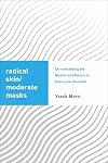 Radical Skin, Moderate Masks: De-radicalising the Muslim and Racism in Post-racial Societies (Challenging Migration Studies)