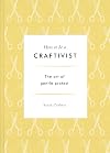How to Be a Craftivist: The Art of Gentle Protest