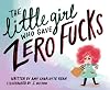 The Little Girl Who Gave Zero Fucks