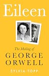 Eileen: The Making of George Orwell