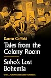 Tales from the Colony Room: Soho's Lost Bohemia