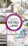 A Guide to Modernism in Metro-Land