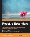 React.js Essentials: A fast-paced guide to designing and building scalable and maintainable web apps with React.js