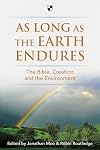 As Long as the Earth Endures: The Bible, Creation and the Environment
