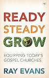 Ready, Steady, Grow!: Equipping Today's Gospel Churches
