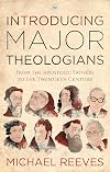 Introducing Major Theologians: From the Apostolic Fathers to the Twentieth Century