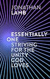 Essentially One: Striving for the Unity God Loves