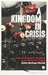A Kingdom in Crisis: Thailand's Struggle for Democracy in the Twenty-First Century (Asian Arguments)