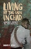 Living by the Gun in Chad: Combatants, Impunity and State Formation