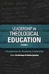 Leadership in Theological Education, Volume 1: Foundations for Academic Leadership (Icete)