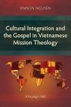 Cultural Integration and the Gospel in Vietnamese Mission Theology: A Paradigm Shift