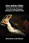 Love and its Critics : From the Song of Songs to Shakespeare and Milton's Eden