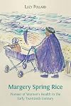 Margery Spring Rice : Pioneer of Women's Health in the Early Twentieth Century