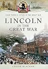 Lincoln in the Great War (Your Towns & Cities in the Great War)