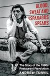 Blood, Sweat and Asparagus Spears: The Story of the 1990s Restaurant Revolution