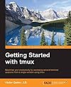Getting Started with tmux : maximize your productivity by accessing several terminal sessions from a single window using tmux