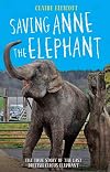 Saving Anne the Elephant: The Rescue of the Last British Circus Elephant