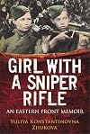 Girl With A Sniper Rifle: An Eastern Front Memoir