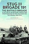 StuG III Brigade 191, 19401945: The Buffalo Brigade in Action in the Balkans, Greece and from Moscow to the Caucasus and the Crimea