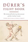 Dürer's Fight Book: The Genius of the German Renaissance and His Combat Treatise