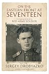 On the Eastern Front at Seventeen: The Memoirs of a Red Army Soldier, 1942–1944