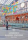 London's Railway Stations (Shire Library)
