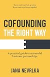 Cofounding The Right Way: A practical guide to successful business partnerships