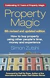 Property Magic (6th edition): How to Buy Property Using Other People's Time, Money and Experience