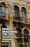 Beirut, imagining the city : space and place in Lebanese literature