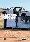 Uncommon Grounds: New Media and Critical Practice in the Middle East and North Africa (Ibraaz)