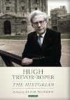 Hugh Trevor-Roper : the historian