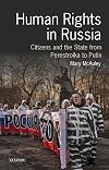 Human Rights in Russia: Citizens and the State from Perestroika to Putin