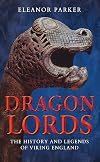 Dragon Lords: The History and Legends of Viking England