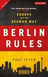 Berlin Rules: Europe and the German Way