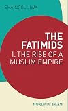 The Fatimids 1: The Rise of a Muslim Empire
