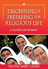 Discerning and Preparing for Religious Life: A guide for women
