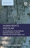 Human Rights and Islam: An Introduction to Key Debates Between Islamic Law and International Human Rights Law (Elgar Studies in Human Rights)