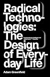 Radical Technologies: The Design of Everyday Life