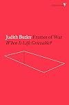 Frames of War: When Is Life Grievable?