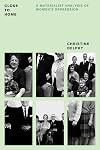 Close to Home: A Materialist Analysis of Women's Oppression (Feminist Classics)