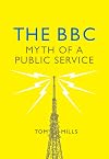 The BBC: Myth of a Public Service