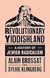 Revolutionary Yiddishland: A History of Jewish Radicalism