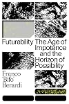 Futurability: The Age of Impotence and the Horizon of Possibility